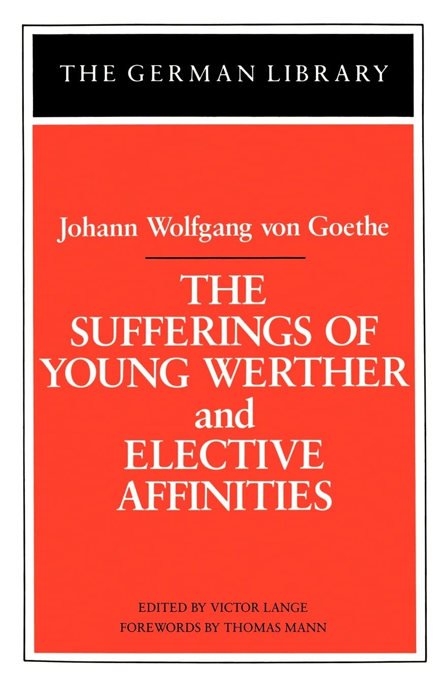 The Sufferings of Young Werther and Elective Affinities: Johann Wolfgang von Goethe (German Library)