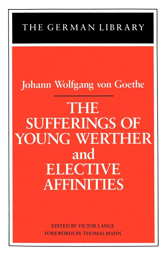 The Sufferings of Young Werther and Elective Affinities: Johann Wolfgang von Goethe (German Library)