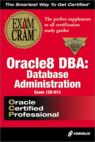 Oracle8 DBA: Database Administration Exam Cram (Exam: 1Z0-013)